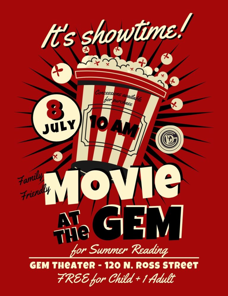 It's showtime! + x Concessions available 8 JULY for purchase 10 AM Frienal MOVIE AT THe GEM for Summer Reading GEM THEATER - 120 N. ROSS STREET FREE for Child + 1 Adult
