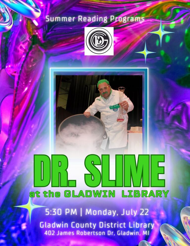 Summer Reading Programs DR. SLIME DR SLIME at the GLADWIN LIBRARY 5:30 PM | Monday, July 22 Gladwin County District Library 402 James Robertson Dr, Gladwin, MI