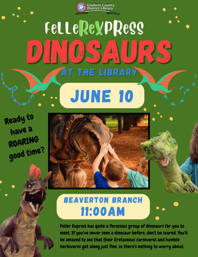 FelleREXpress Dinosaurs at the Library June 10th Ready to have a ROARING good time? Beaverton Branch 11am Feller Express has quite a ferocious group of dinosaurs for you to meet. If you've never seen a dinosaur before, don't be scared. You'll be amazed to see that their Cretaceous carnivores and humble herbivores get along just fine, so there's nothing to worry about.