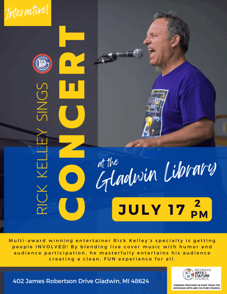 Interactive! rick kelley sings Concert at the Gladwin Library July 17 2pm Multi-award winning entertainer Rick Kelley's specialty is getting people INVOLVED! By blending live cover music with humor and audience participation, he masterfully entertains his audience creating a clean, FUN experience for all. 402 James Robertson Drive Gladwin, MI 48624