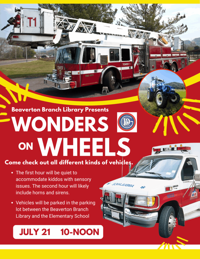 Beaverton Branch Library Presents Wonder on Wheels Come check out all different kinds of vehicles. The first hour will be quiet to accommodate kiddos with sensory issues. The second hour will likely include horns and sirens. Vehicles will be parked in the parking lot between the Beaverton Branch Library and the Elementary School July 21st 10-Noon