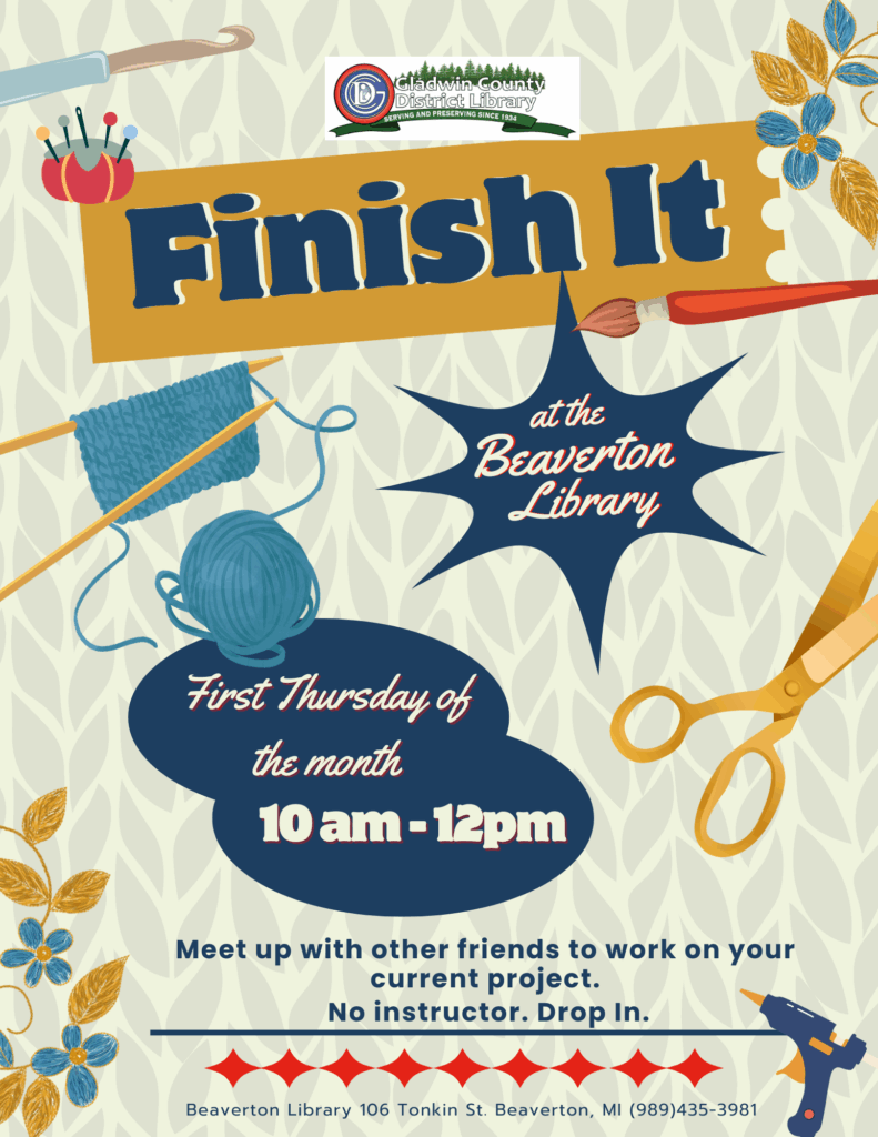 Finish It at the Beaverton Library First Thursday of the month 10am-12pm Meet up with other friends to work on your current project. No instructor. Drop In. Beaverton Library 106 Tonkin St Beaverton MI 989-435-3981