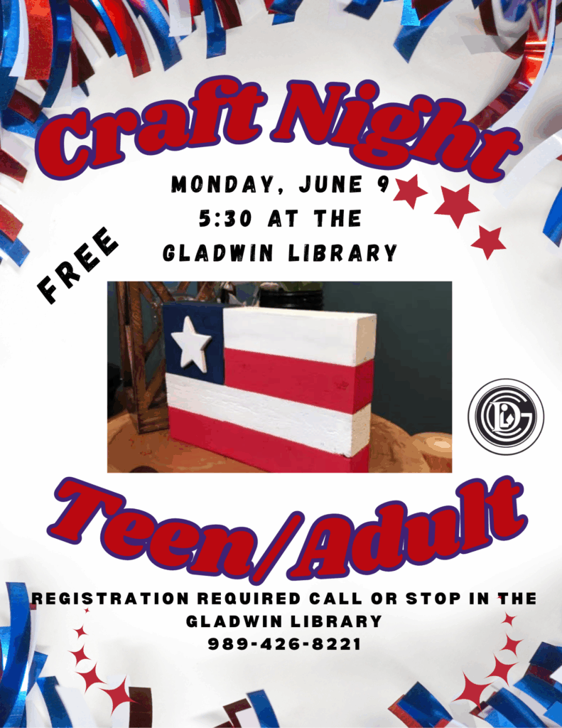 Craft Night Monday, June 9th 5:30pm at the Gladwin Library FREE Teen/Adult Registration required call or stop in the Gladwin Library 989-426-8221