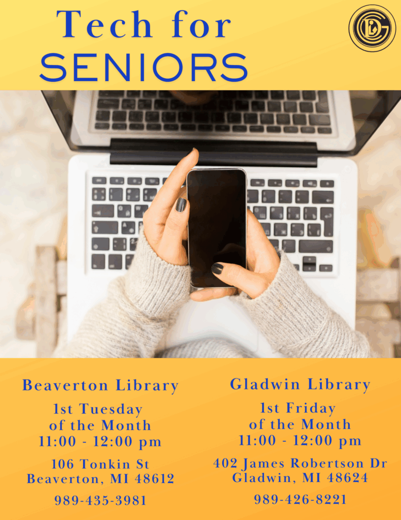 Tech for Seniors Beaverton Library 1st Tuesday of the month 11-12pm 106 Tonklin St Beaverton, MI 48612 989-435-3981 Gladwin Library 1st Friday of the Month 402 James Robertson Dr Gladwin MI 48624 989-426-8221