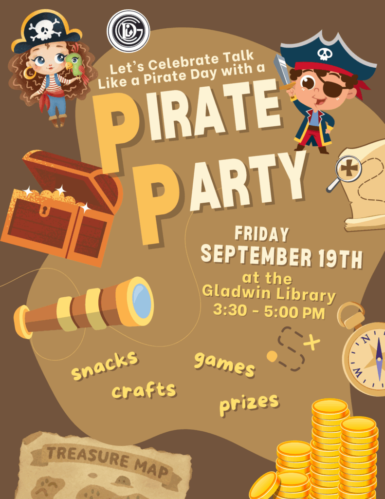 Let’s Celebrate Talk Like a Pirate Day with a Pirate Party Friday September 19th at the Gladwin Library 3:30-5:00pm Snacks, crafts, games, prizes