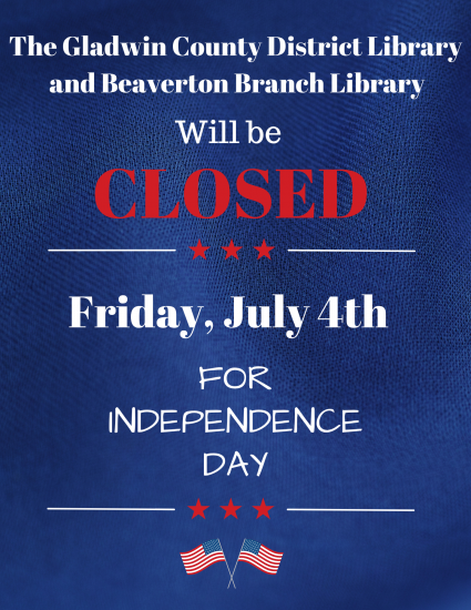 4th of July (1) The Gladwin County District Library and Beaverton Branch Library will be Closed Friday, July 4th for Independence Day